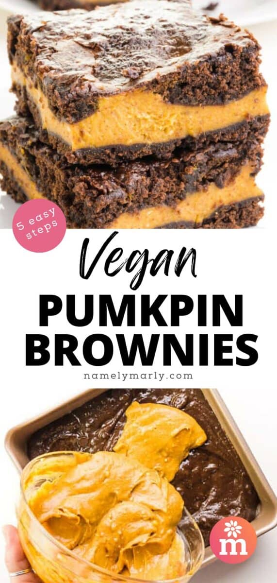 A stack of chocolate pumpkin brownies is in the top image. The bottom image shows pumpkin batter being poured over chocolate brownie batter in a pan. The text reads, 5 easy steps, Vegan Pumpkin Brownies.