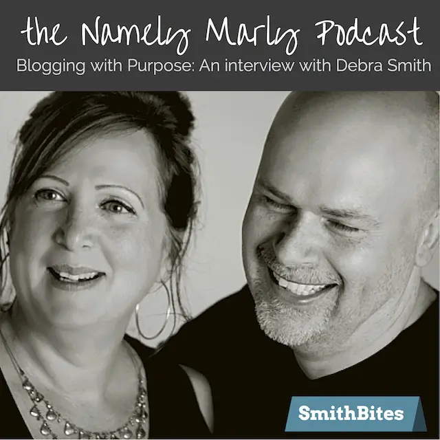 Blogging with Purpose: An interview with Debra Smith of SmithBites on the Namely Marly Podcast